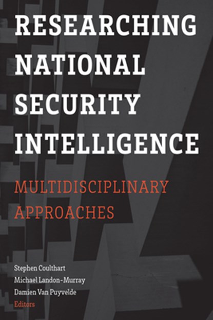 Researching National Security Intelligence, Stephen Coulthart ; Michael Landon-Murray ; Damien Van Puyvelde - Paperback - 9781626167049