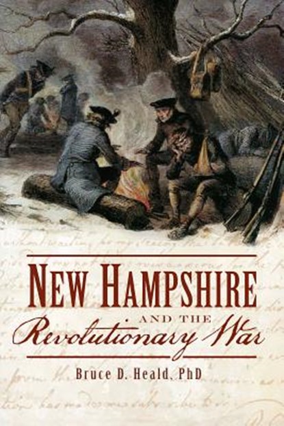 New Hampshire and the Revolutionary War, Bruce D. Heald - Paperback - 9781626190993
