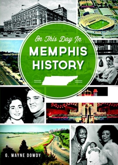 On This Day in Memphis History, G. Wayne Dowdy - Paperback - 9781626191365