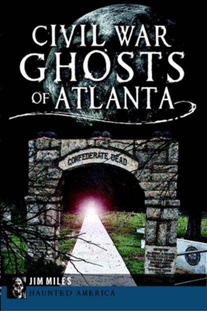 Civil War Ghosts of Atlanta, Jim Miles - Paperback - 9781626191907