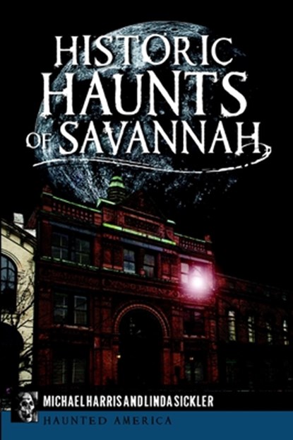Historic Haunts of Savannah, Michael Harris - Paperback - 9781626191952