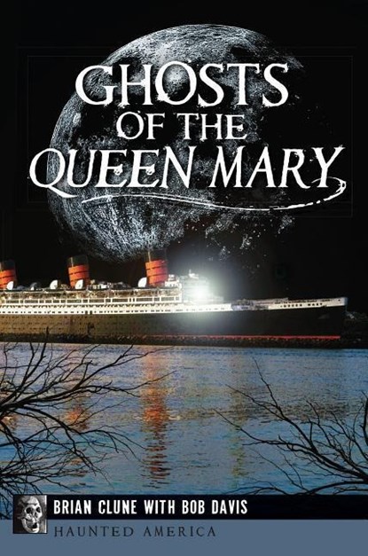 GHOSTS OF THE QUEEN MARY, Brian Clune - Paperback - 9781626193147