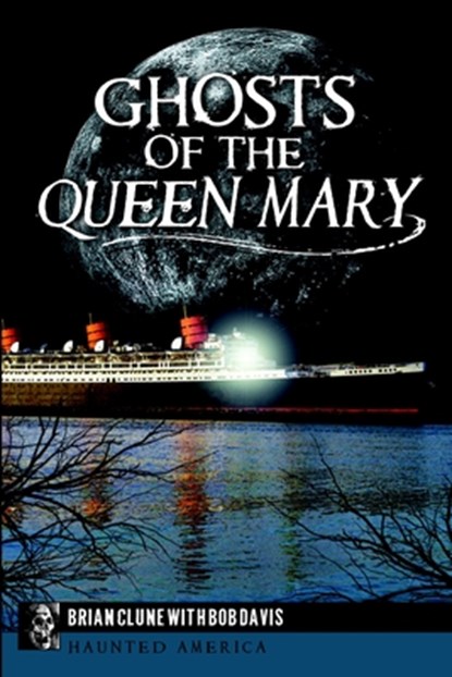 GHOSTS OF THE QUEEN MARY, Brian Clune ; Bob Davis - Paperback - 9781626193147
