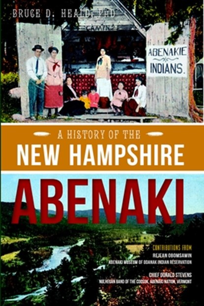 A History of the New Hampshire Abenaki, Bruce D. Heald - Paperback - 9781626194229
