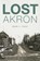 Lost Akron, Mark J. Price - Paperback - 9781626195769