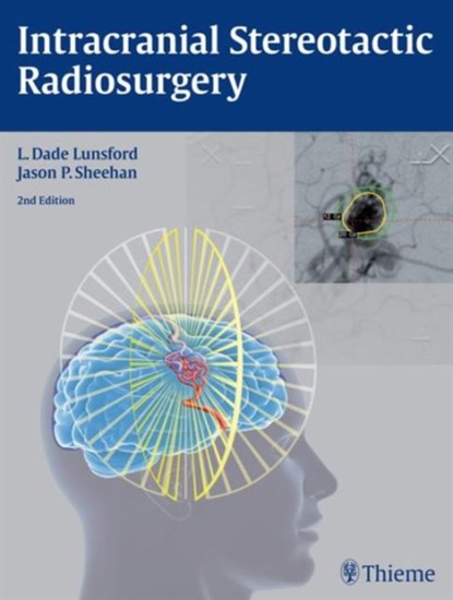Intracranial Stereotactic Radiosurgery, L Dade Lunsford ; Jason P. Sheehan - Gebonden - 9781626230323