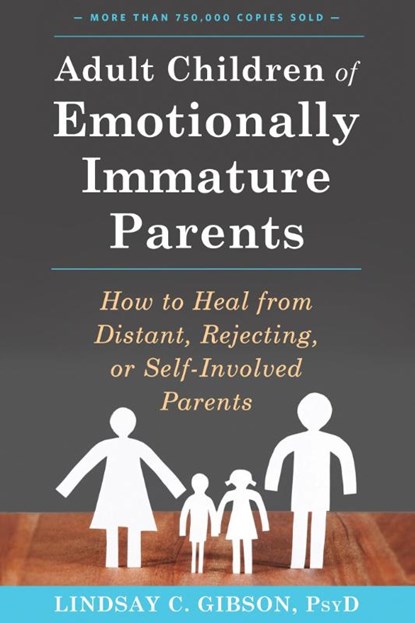 Adult Children of Emotionally Immature Parents, Lindsay C Gibson - Paperback - 9781626251700
