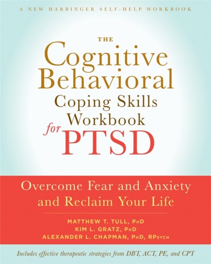 The Cognitive Behavioral Coping Skills Workbook for PTSD, Alexander L. Chapman ; Matthew T. Tull ; Kim L. Gratz - Paperback - 9781626252240