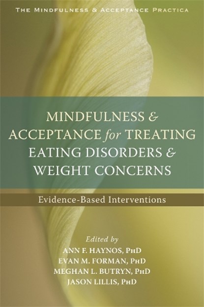 Mindfulness and Acceptance for Treating Eating Disorders and Weight Concerns, ANN F.,  PhD Haynos ; Evan M. Forman ; Meghan L., PhD Butryn ; Jason Lillis - Paperback - 9781626252691
