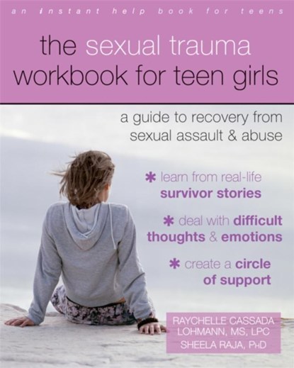 The Sexual Trauma Workbook for Teen Girls, Raychelle Cassada Lohmann ; Sheela Raja - Paperback - 9781626253995