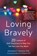 Loving Bravely, Alexandra H. Solomon - Paperback - 9781626255814