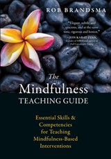 The Mindfulness Teaching Guide - Rob Brandsma - 9781626256163