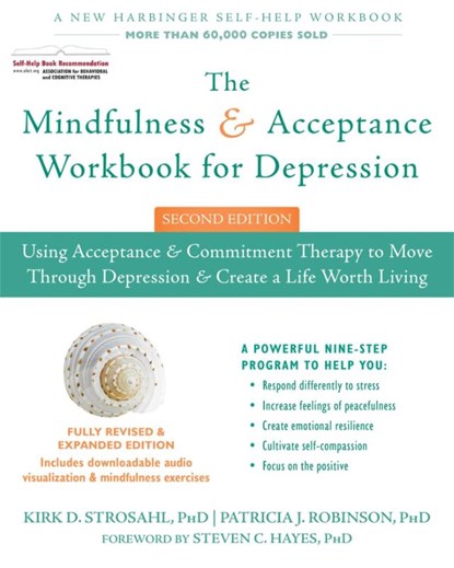 The Mindfulness and Acceptance Workbook for Depression, 2nd Edition, Kirk D. Strosahl ; Patricia J. Robinson - Paperback - 9781626258457