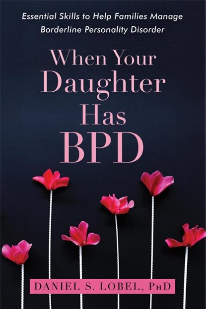 When Your Daughter Has BPD, Daniel S. Lobel - Paperback - 9781626259560