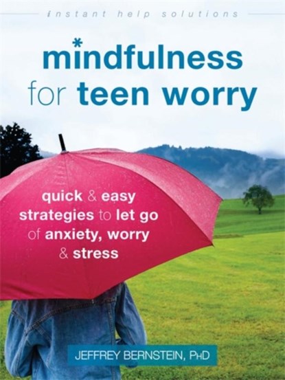 Mindfulness for Teen Worry, Jeffrey Bernstein - Paperback - 9781626259812