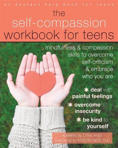 The Self-Compassion Workbook for Teens, Karen Bluth ; Kristin Neff - Paperback - 9781626259843