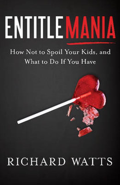 Entitlemania, WATTS,  Richard - Paperback - 9781626343498