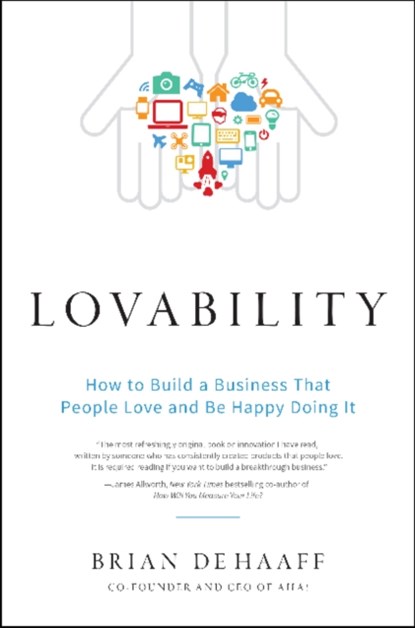 Lovability: How to Build a Business That People Love and Be Happy Doing It, Brian De Haaff - Gebonden - 9781626344037