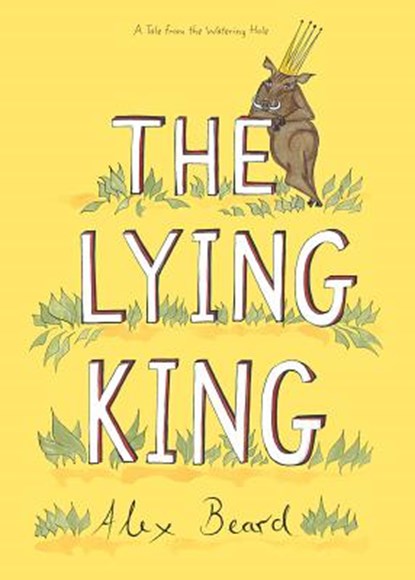 The Lying King, Alex Beard - Gebonden - 9781626345287