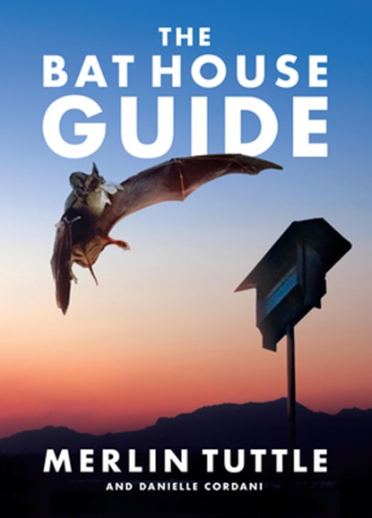 The Bat House Guide, Merlin Tuttle - Gebonden - 9781626349810