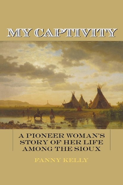 My Captivity, Fanny Kelly - Paperback - 9781626364226
