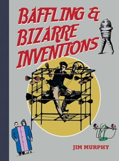 Baffling & Bizarre Inventions, Jim Murphy - Ebook - 9781626365858