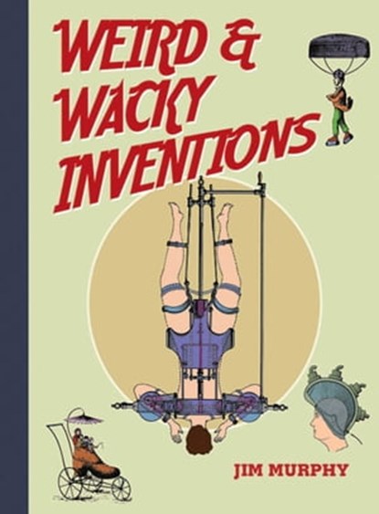 Weird & Wacky Inventions, Jim Murphy - Ebook - 9781626365865