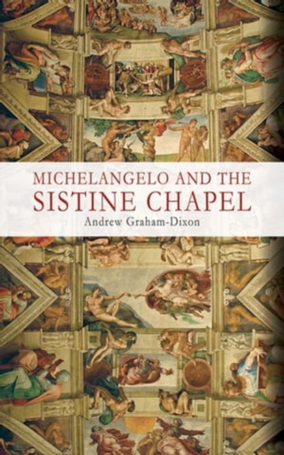 Michelangelo and the Sistine Chapel, Andrew Graham-Dixon - Ebook - 9781626366473