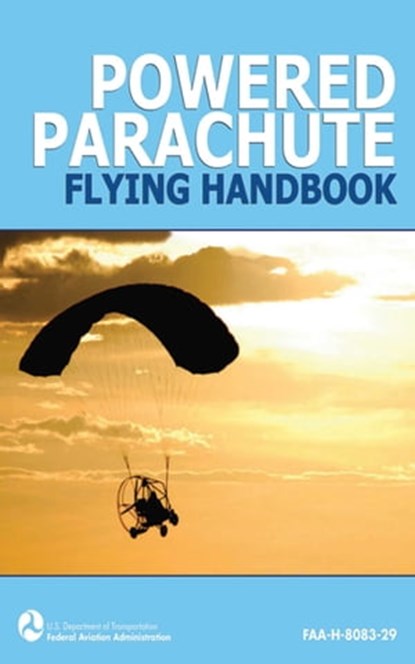 Powered Parachute Flying Handbook (FAA-H-8083-29), Federal Aviation Administration - Ebook - 9781626367203