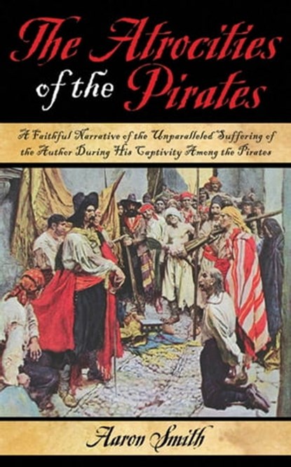 The Atrocities of the Pirates, Aaron Smith - Ebook - 9781626367449