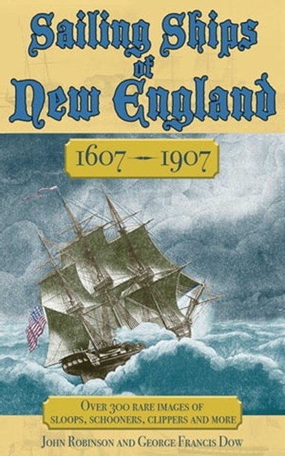 Sailing Ships of New England 1606-1907, George Francis Dow ; John Robinson - Ebook - 9781626367517