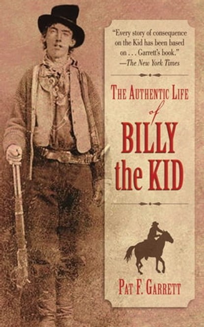 The Authentic Life of Billy the Kid, Pat F. Garrett - Ebook - 9781626367593