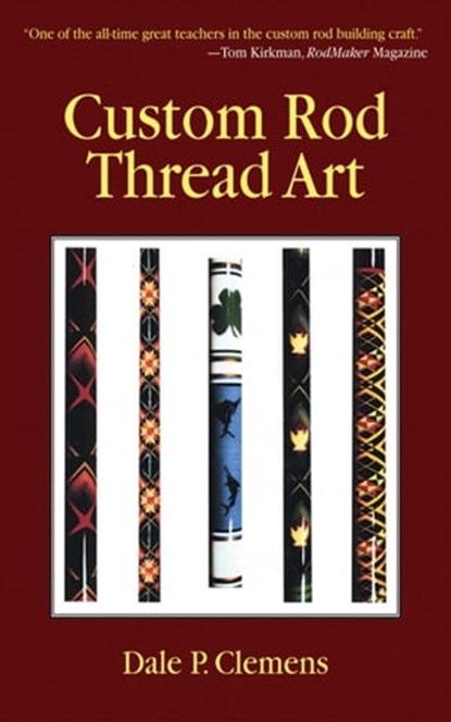 Custom Rod Thread Art, Dale P. Clemens - Ebook - 9781626367647