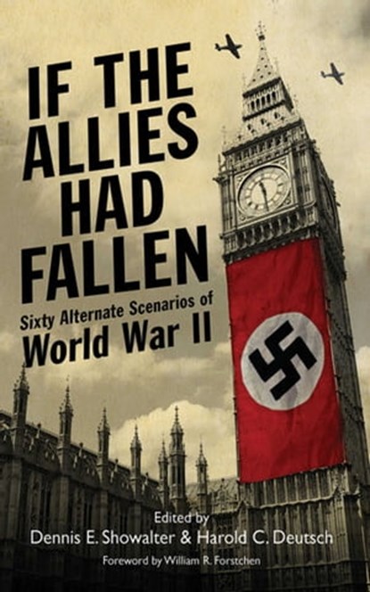 If the Allies Had Fallen, Dennis E. Showalter ; Harold C. Deutsch - Ebook - 9781626368125