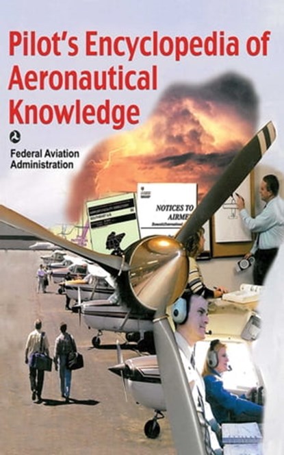 Pilot's Encyclopedia of Aeronautical Knowledge, Federal Aviation Administration - Ebook - 9781626369047