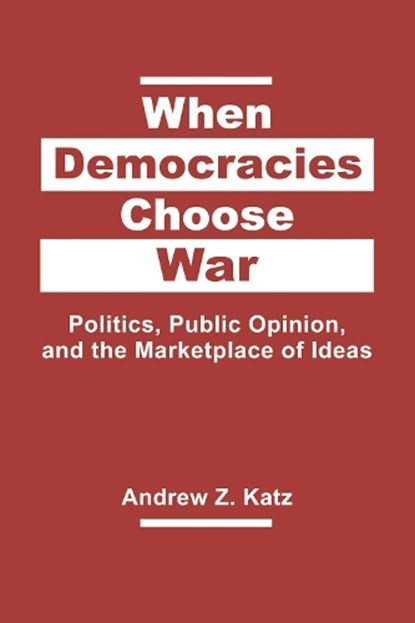 When Democracies Choose War, KATZ,  Andrew Z. - Gebonden - 9781626376465