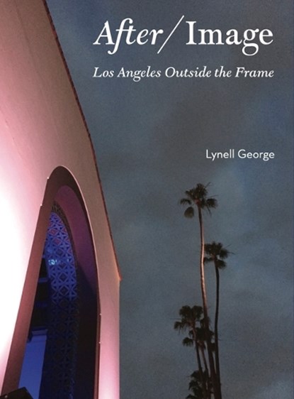 AFTER/IMAGE, Lynell George - Gebonden - 9781626400535