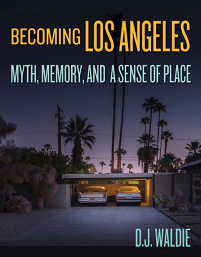 Becoming Los Angeles: Myth, Memory, and a Sense of Place, D.J. Waldie - Gebonden - 9781626400795