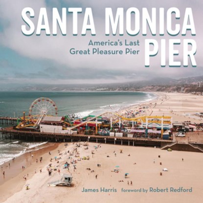 Santa Monica Pier: America's Last Great Pleasure Pier, James Harris - Gebonden - 9781626401297