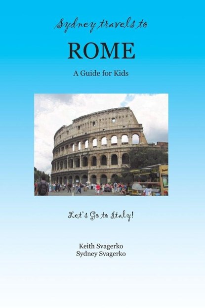 Sydney Travels to Rome, Keith Svagerko ; Sydney Svagerko - Paperback - 9781626466500