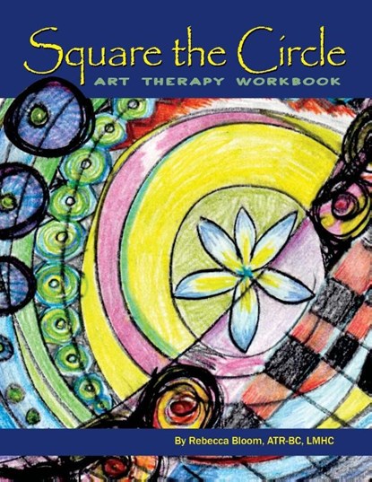 Square the Circle, Rebecca Bloom ATR-BC LMHC - Paperback - 9781626466630