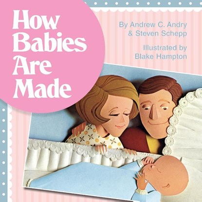 How Babies Are Made, Steven Schepp ; Andrew Andry - Paperback - 9781626541047