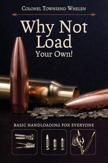 Why Not Load Your Own, Colonel Townsend Whelen - Paperback - 9781626541177
