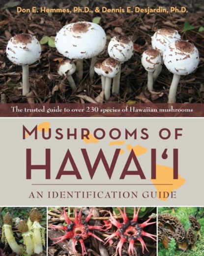 Mushrooms of Hawai'i, Don E Hemmes ; Dennis E Desjardin - Paperback - 9781626541825