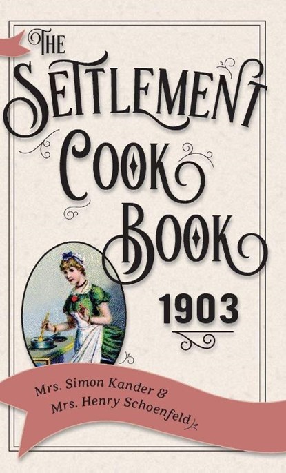 The Settlement Cook Book 1903, Mrs Simon Kander ; Mrs Henry Schoenfeld - Gebonden - 9781626542570
