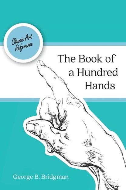 The Book of a Hundred Hands (Dover Anatomy for Artists), George B Bridgman - Paperback - 9781626543447