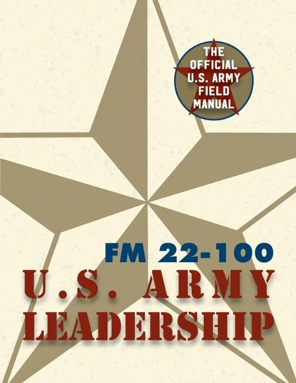 Army Field Manual FM 22-100 (The U.S. Army Leadership Field Manual), The United States Army - Paperback - 9781626544291