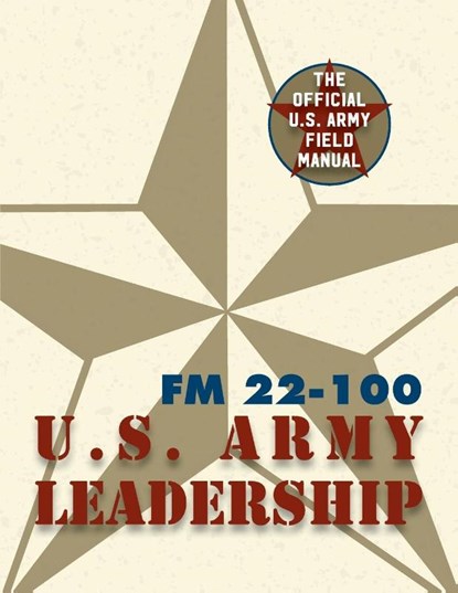 Army Field Manual FM 22-100 (The U.S. Army Leadership Field Manual), The United States Army - Paperback - 9781626544291
