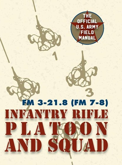 Field Manual FM 3-21.8 (FM 7-8) The Infantry Rifle Platoon and Squad March 2007, United States Government Us Army - Gebonden - 9781626544628