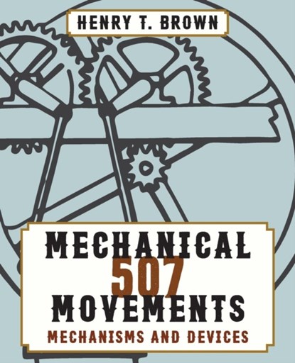 507 Mechanical Movements, Henry T Brown - Paperback - 9781626544864